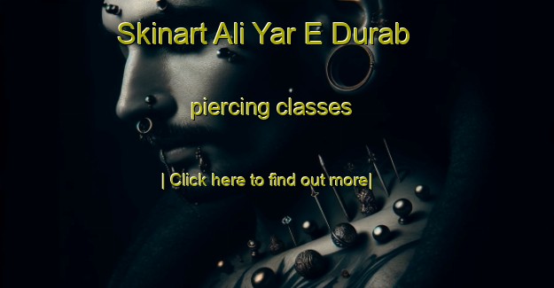 Skinart Ali Yar E Durab piercing classes-United Kingdom