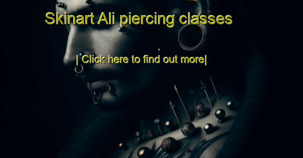 Skinart Ali piercing classes-United Kingdom