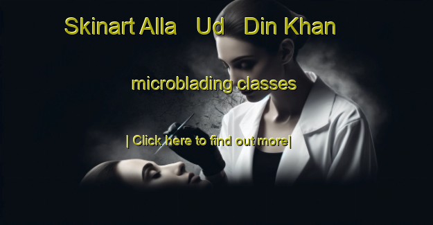 Skinart Alla   Ud   Din Khan microblading classes-United Kingdom