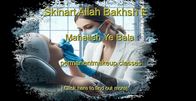 Skinart Allah Bakhsh E Mahalleh Ye Bala permanentmakeup classes-United Kingdom