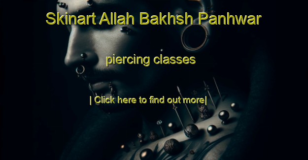 Skinart Allah Bakhsh Panhwar piercing classes-United Kingdom