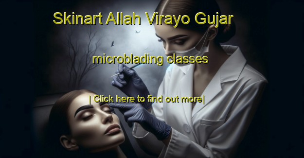 Skinart Allah Virayo Gujar microblading classes-United Kingdom