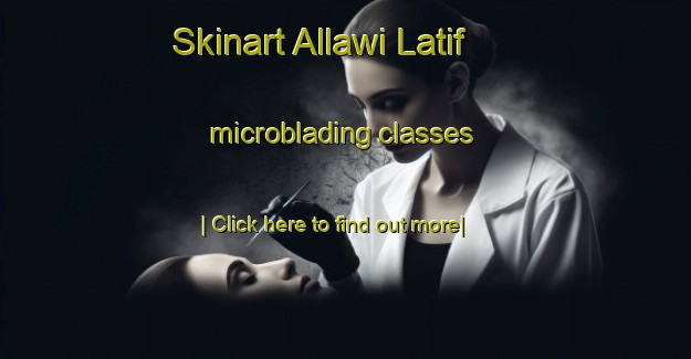 Skinart Allawi Latif microblading classes-United Kingdom