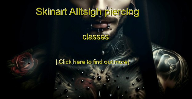 Skinart Alltsigh piercing classes-United Kingdom