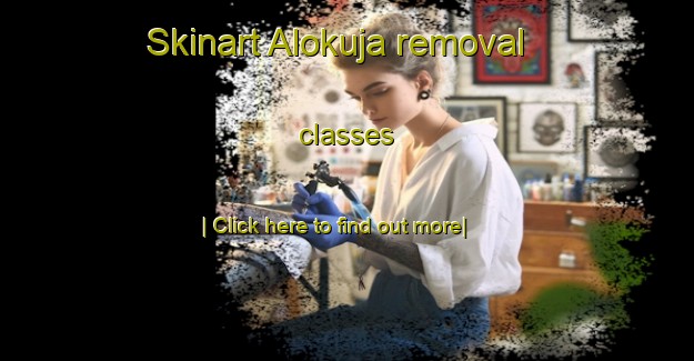 Skinart Alokuja removal classes-United Kingdom