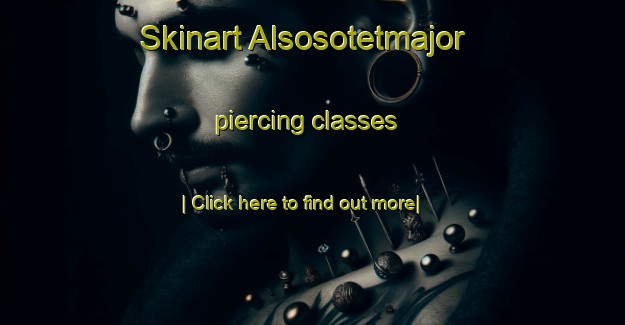 Skinart Alsosotetmajor piercing classes-United Kingdom