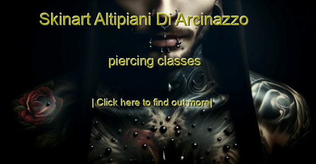 Skinart Altipiani Di Arcinazzo piercing classes-United Kingdom