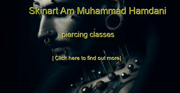 Skinart Am Muhammad Hamdani piercing classes-United Kingdom