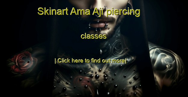 Skinart Ama Aji piercing classes-United Kingdom