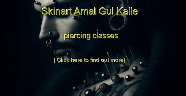 Skinart Amal Gul Kalle piercing classes-United Kingdom