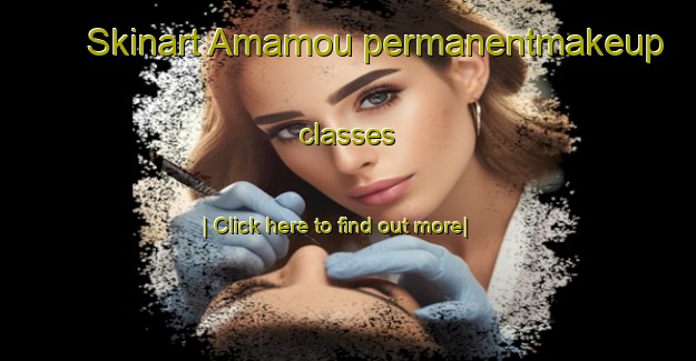 Skinart Amamou permanentmakeup classes-United Kingdom