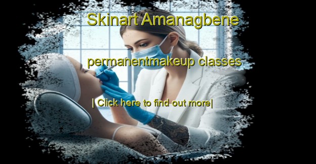 Skinart Amanagbene permanentmakeup classes-United Kingdom