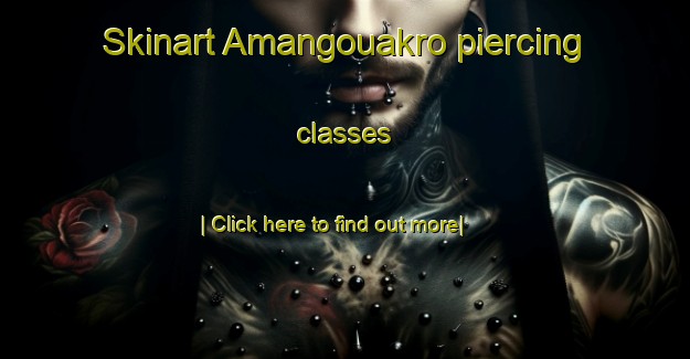 Skinart Amangouakro piercing classes-United Kingdom