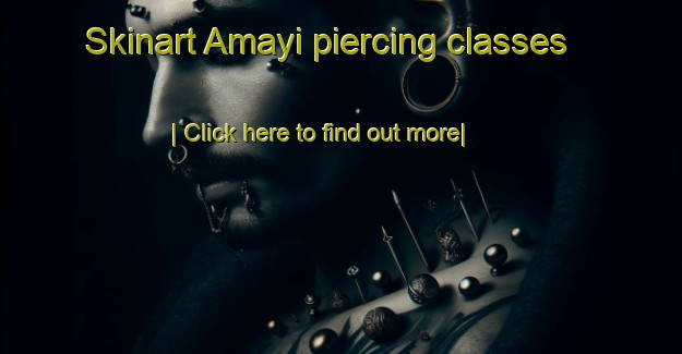 Skinart Amayi piercing classes-United Kingdom