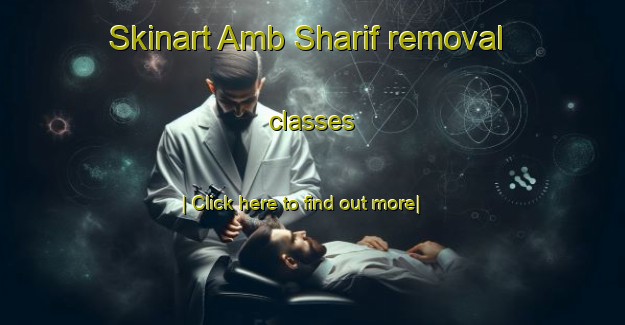 Skinart Amb Sharif removal classes-United Kingdom