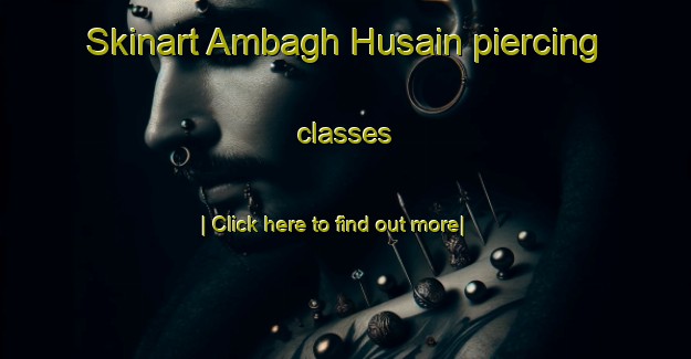 Skinart Ambagh Husain piercing classes-United Kingdom