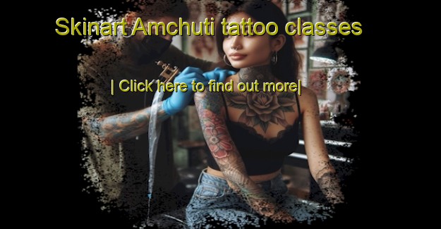 Skinart Amchuti tattoo classes-United Kingdom