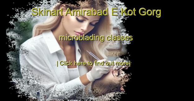 Skinart Amirabad E Kot Gorg microblading classes-United Kingdom