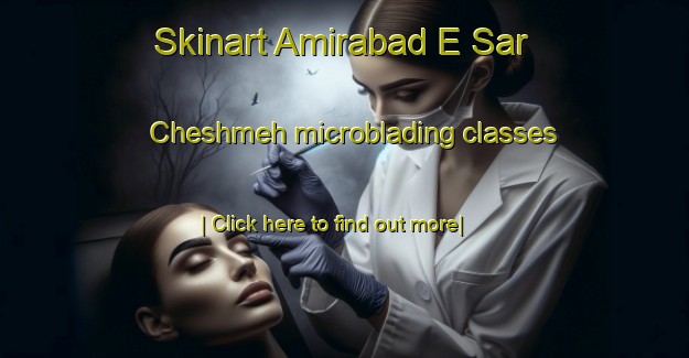 Skinart Amirabad E Sar Cheshmeh microblading classes-United Kingdom