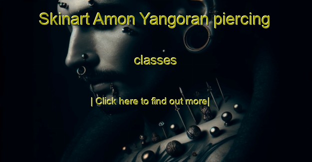 Skinart Amon Yangoran piercing classes-United Kingdom