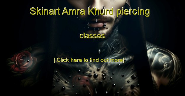 Skinart Amra Khurd piercing classes-United Kingdom