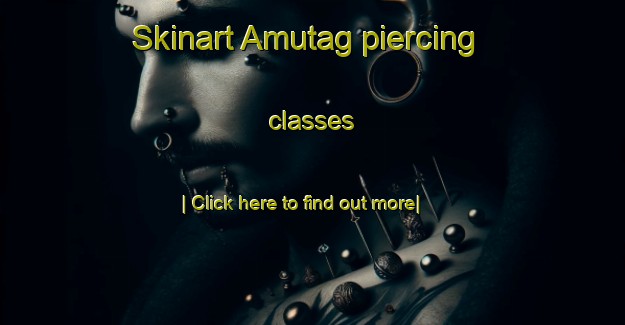 Skinart Amutag piercing classes-United Kingdom