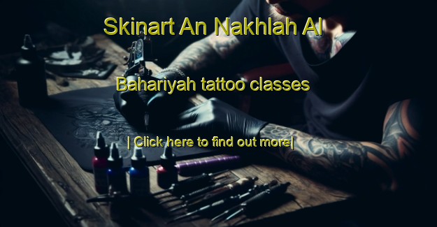 Skinart An Nakhlah Al Bahariyah tattoo classes-United Kingdom