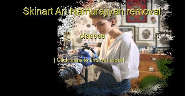 Skinart An Namurajiyah removal classes-United Kingdom