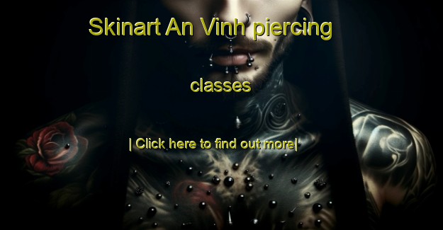 Skinart An Vinh piercing classes-United Kingdom