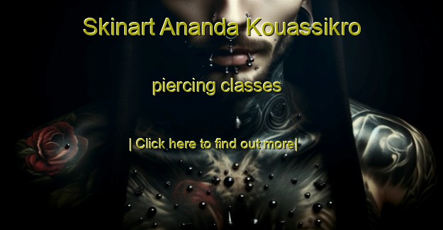 Skinart Ananda Kouassikro piercing classes-United Kingdom