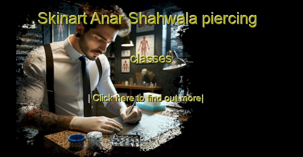 Skinart Anar Shahwala piercing classes-United Kingdom