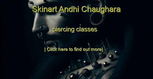 Skinart Andhi Chaughara piercing classes-United Kingdom