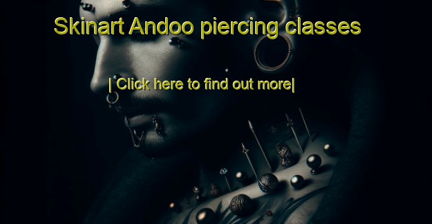 Skinart Andoo piercing classes-United Kingdom