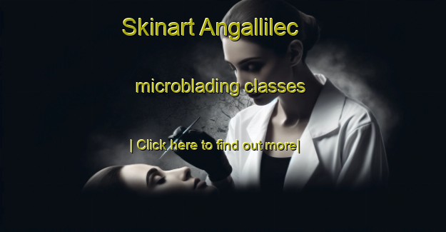 Skinart Angallilec microblading classes-United Kingdom