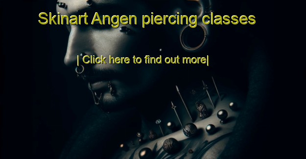 Skinart Angen piercing classes-United Kingdom