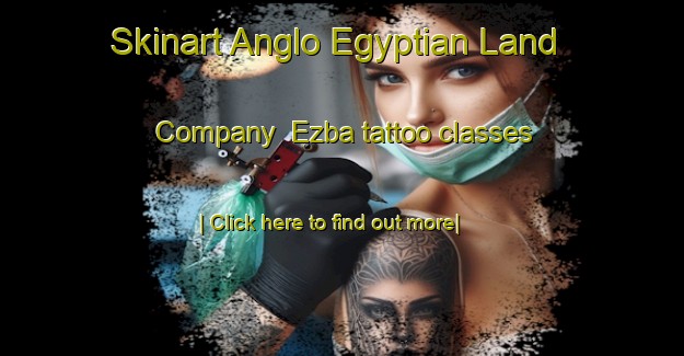 Skinart Anglo Egyptian Land Company  Ezba tattoo classes-United Kingdom