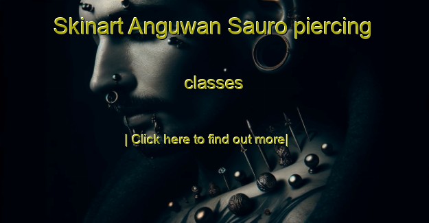 Skinart Anguwan Sauro piercing classes-United Kingdom