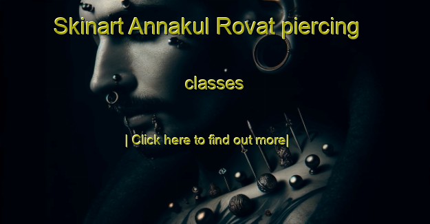 Skinart Annakul Rovat piercing classes-United Kingdom