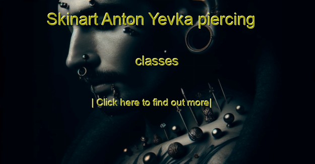 Skinart Anton Yevka piercing classes-United Kingdom