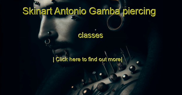 Skinart Antonio Gamba piercing classes-United Kingdom