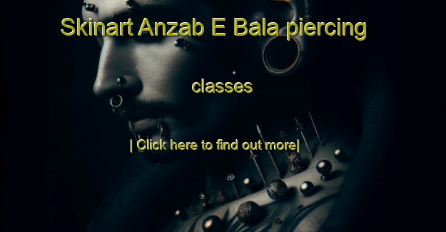 Skinart Anzab E Bala piercing classes-United Kingdom