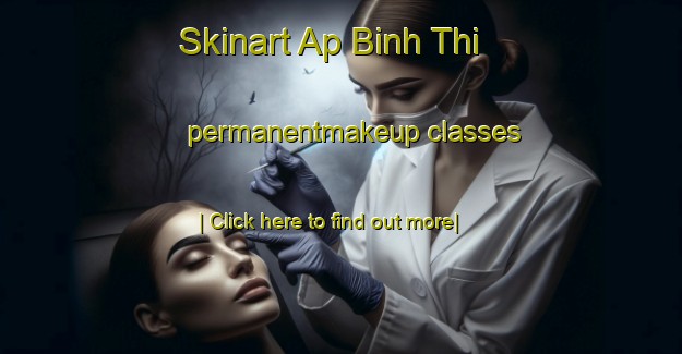 Skinart Ap Binh Thi permanentmakeup classes-United Kingdom