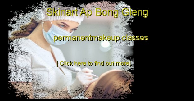 Skinart Ap Bong Gieng permanentmakeup classes-United Kingdom