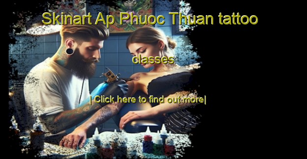 Skinart Ap Phuoc Thuan tattoo classes-United Kingdom