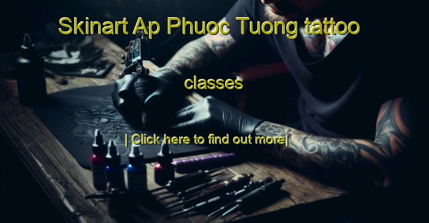 Skinart Ap Phuoc Tuong tattoo classes-United Kingdom