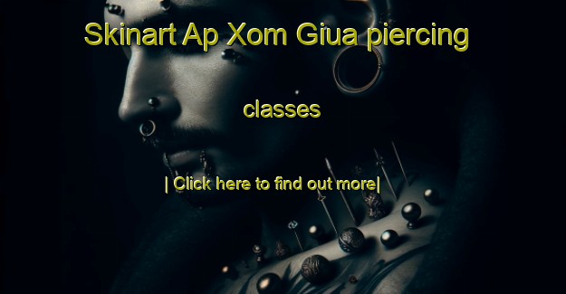 Skinart Ap Xom Giua piercing classes-United Kingdom