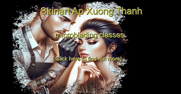 Skinart Ap Xuong Thanh microblading classes-United Kingdom