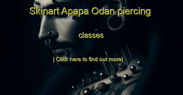 Skinart Apapa Odan piercing classes-United Kingdom