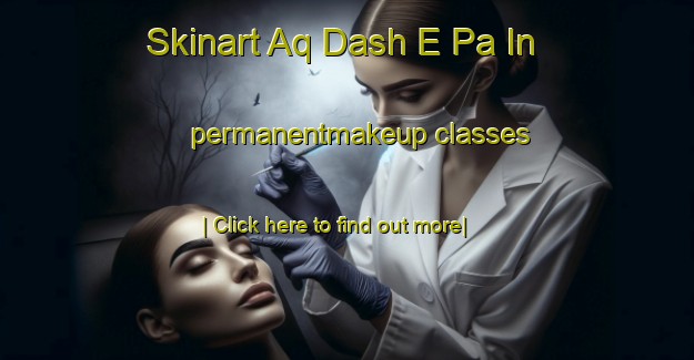 Skinart Aq Dash E Pa In permanentmakeup classes-United Kingdom