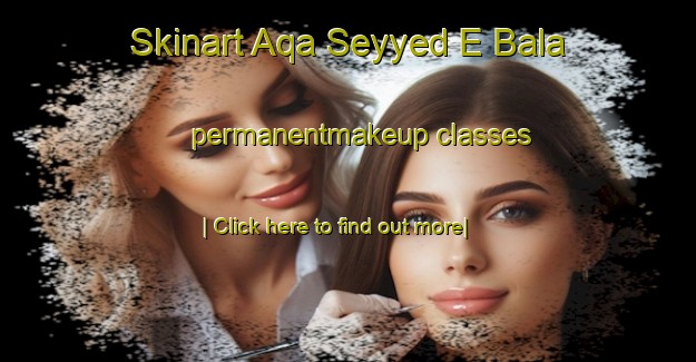 Skinart Aqa Seyyed E Bala permanentmakeup classes-United Kingdom